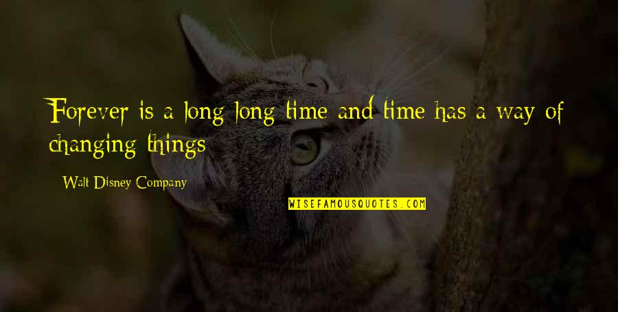 Great Advocates Quotes By Walt Disney Company: Forever is a long long time and time