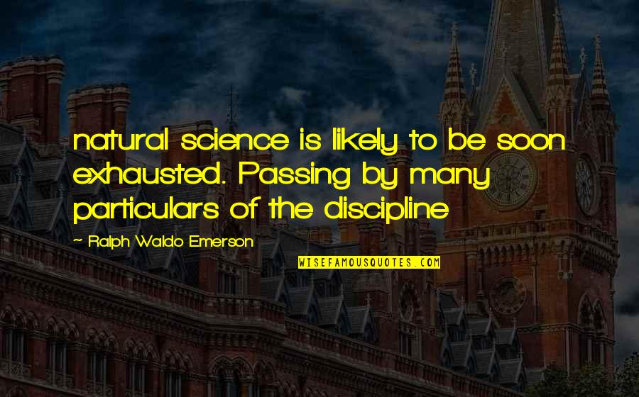 Great Aerospace Quotes By Ralph Waldo Emerson: natural science is likely to be soon exhausted.