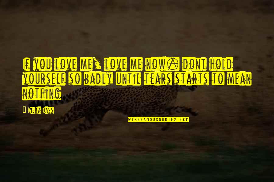 Great Agile Quotes By Kiera Cass: If you love me, love me now. dont