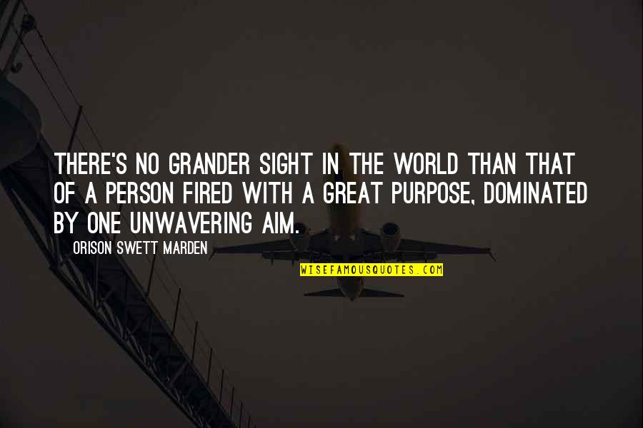 Great Aim Quotes By Orison Swett Marden: There's no grander sight in the world than