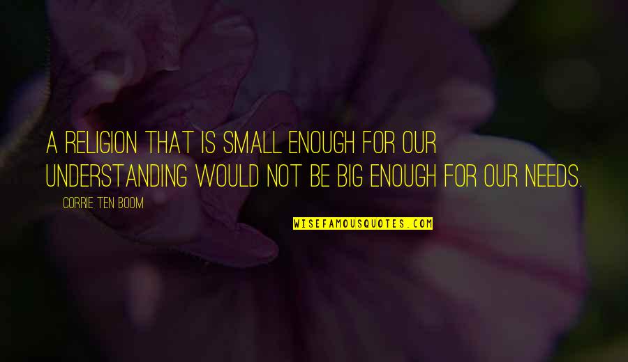 Great All Time Low Quotes By Corrie Ten Boom: A religion that is small enough for our