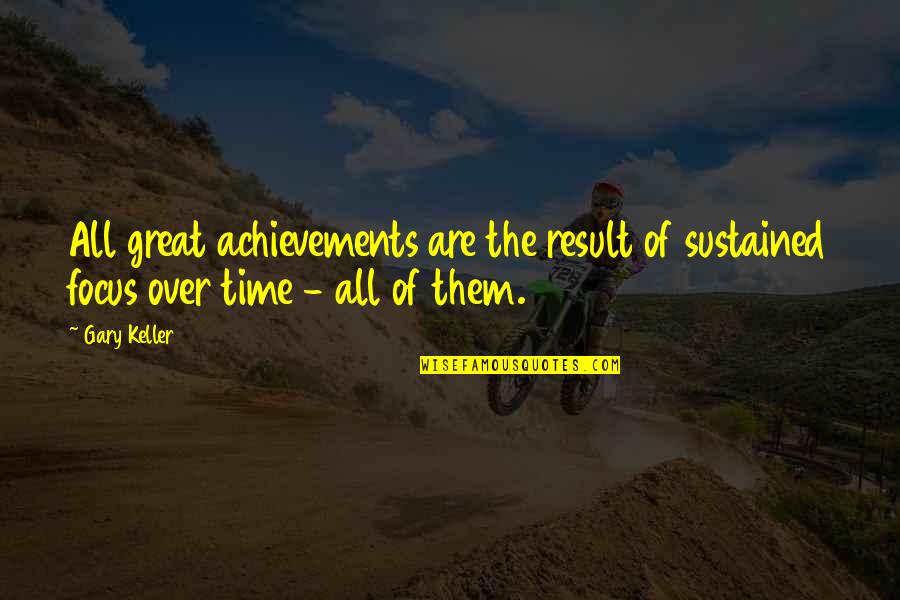 Great All Time Quotes By Gary Keller: All great achievements are the result of sustained