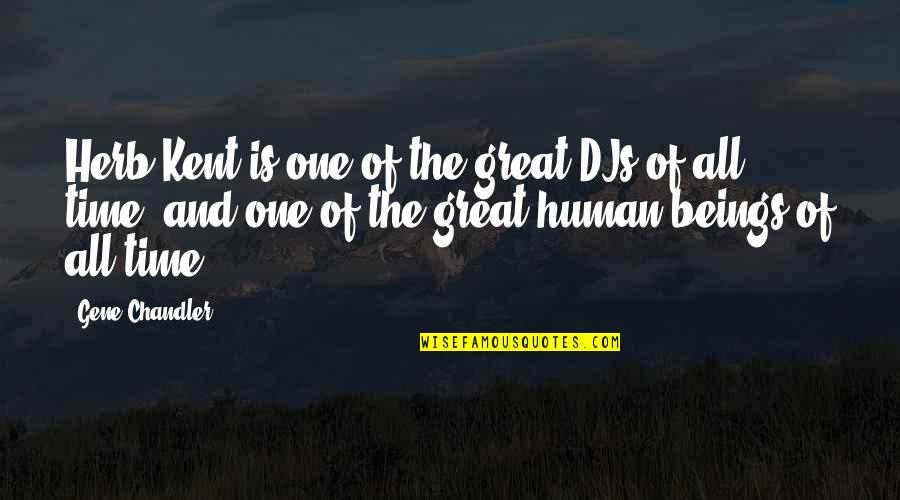 Great All Time Quotes By Gene Chandler: Herb Kent is one of the great DJs