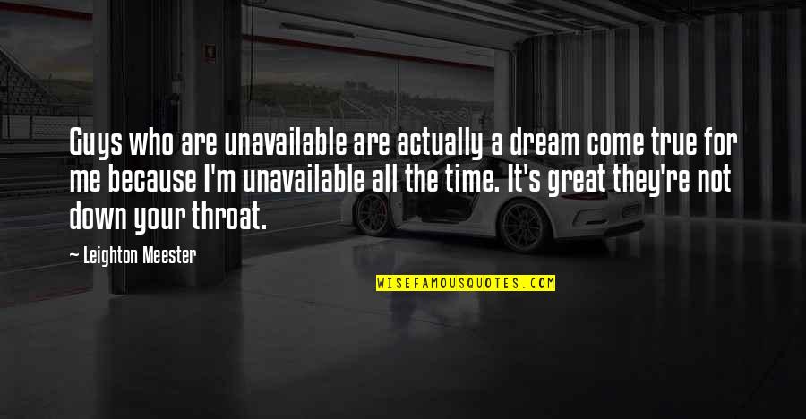 Great All Time Quotes By Leighton Meester: Guys who are unavailable are actually a dream