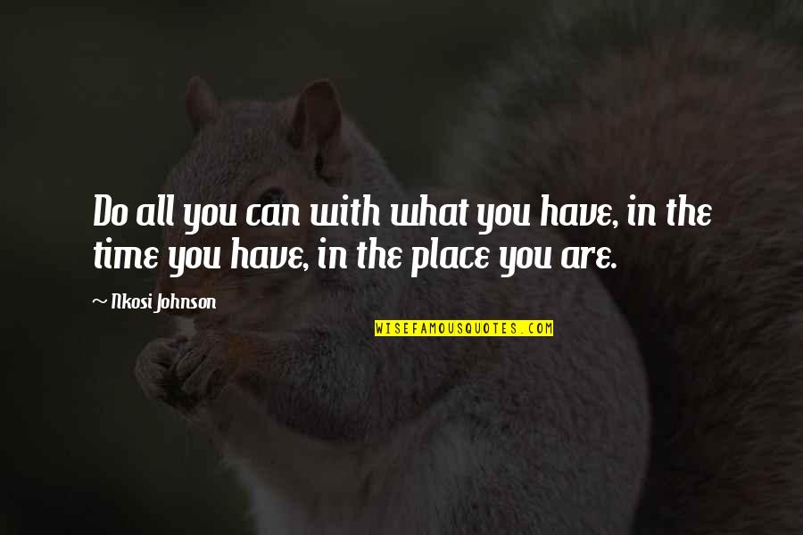 Great All Time Quotes By Nkosi Johnson: Do all you can with what you have,
