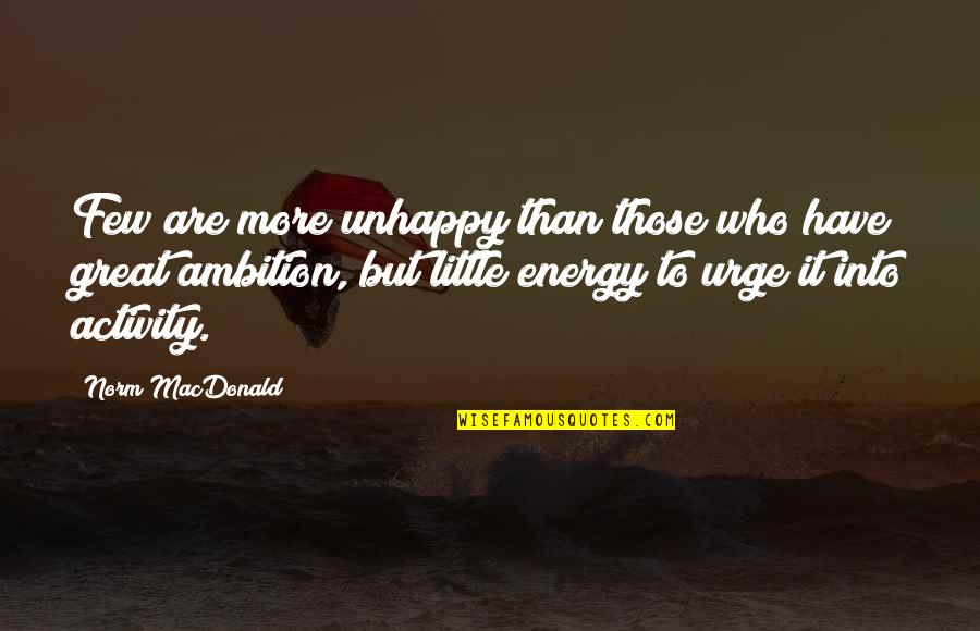 Great Ambition Quotes By Norm MacDonald: Few are more unhappy than those who have