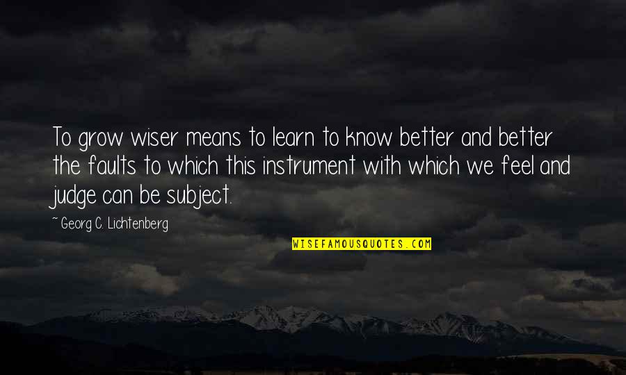 Great American Horror Story Quotes By Georg C. Lichtenberg: To grow wiser means to learn to know