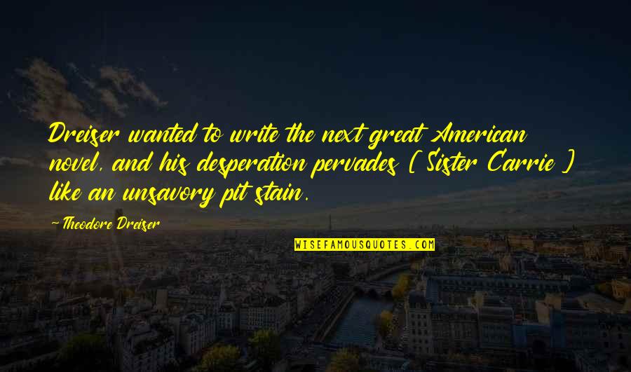 Great American Novel Quotes By Theodore Dreiser: Dreiser wanted to write the next great American