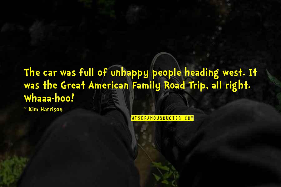 Great American Road Trip Quotes By Kim Harrison: The car was full of unhappy people heading