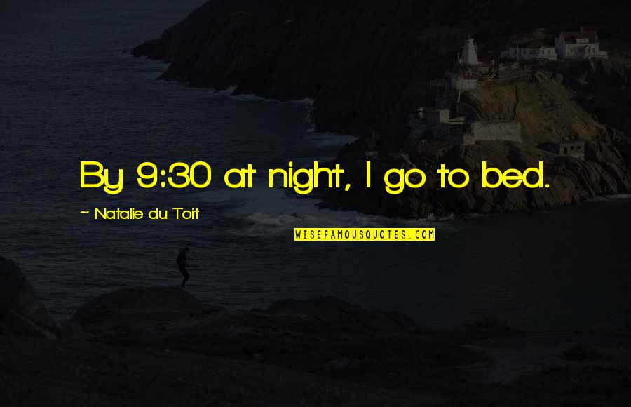 Great And Funny Inspirational Quotes By Natalie Du Toit: By 9:30 at night, I go to bed.