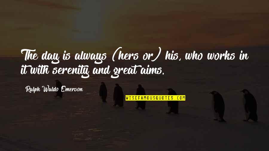 Great And Inspirational Quotes By Ralph Waldo Emerson: The day is always (hers or) his, who Great And Inspirational Quotes By Ralph Waldo Emerson: The day is always (hers or) his, who