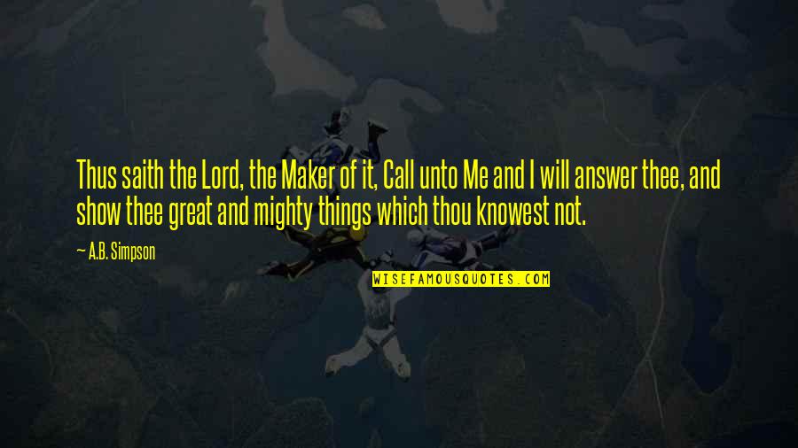 Great And Mighty Quotes By A.B. Simpson: Thus saith the Lord, the Maker of it,