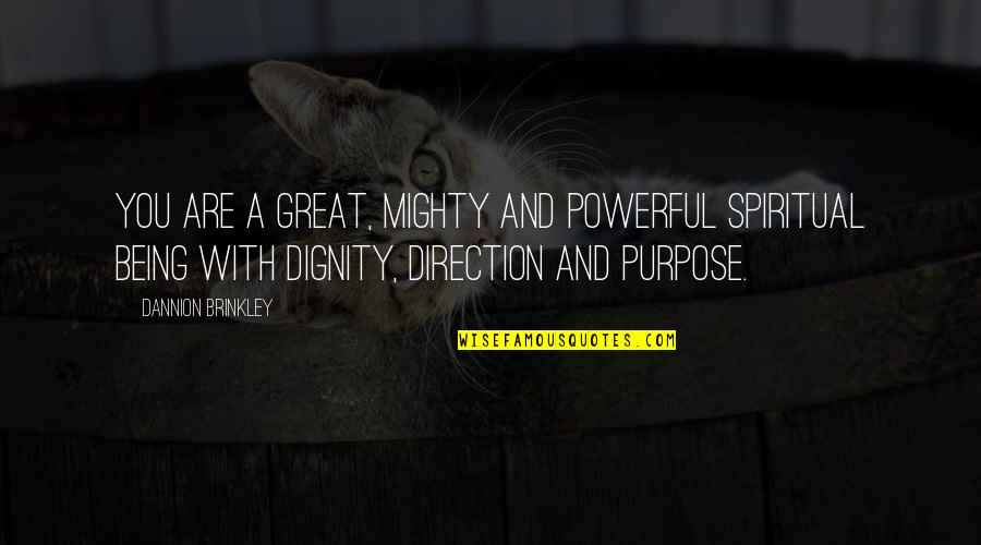 Great And Mighty Quotes By Dannion Brinkley: You are a great, mighty and powerful spiritual