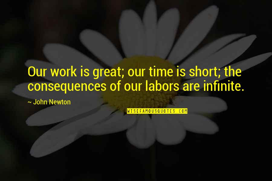 Great And Short Quotes By John Newton: Our work is great; our time is short;