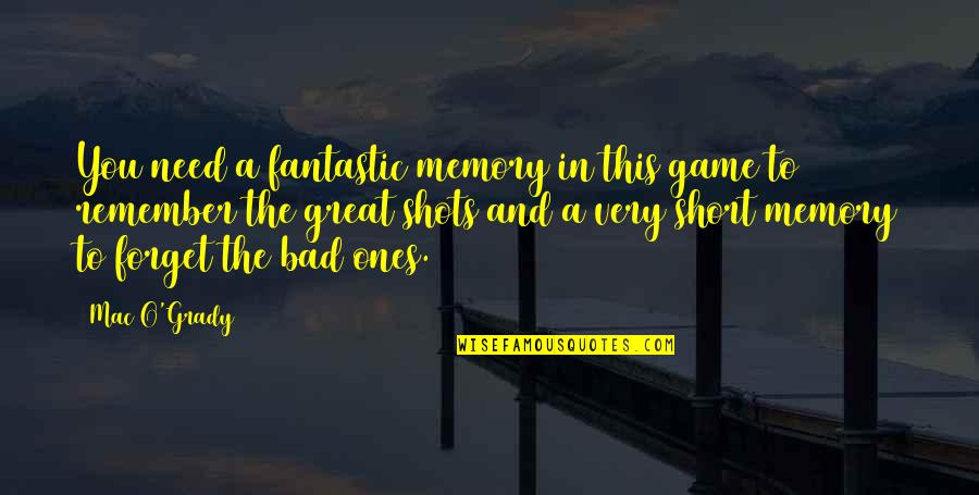 Great And Short Quotes By Mac O'Grady: You need a fantastic memory in this game