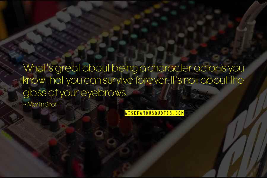 Great And Short Quotes By Martin Short: What's great about being a character actor is