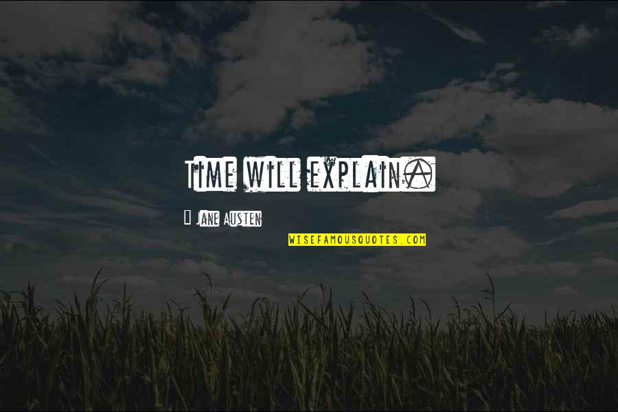 Great And Terrible Things Quote Quotes By Jane Austen: Time will explain.