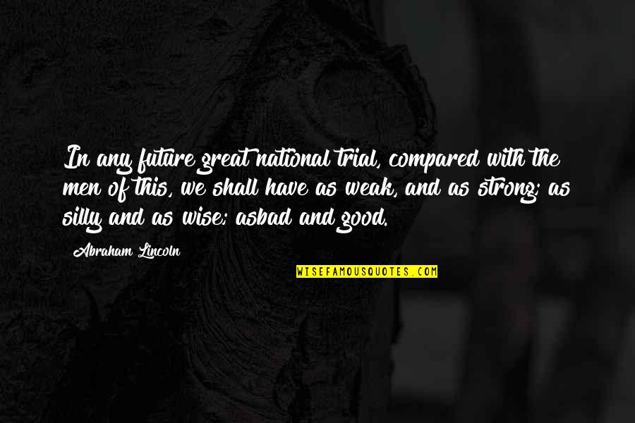 Great And Wise Quotes By Abraham Lincoln: In any future great national trial, compared with
