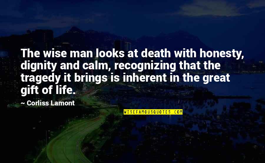 Great And Wise Quotes By Corliss Lamont: The wise man looks at death with honesty,