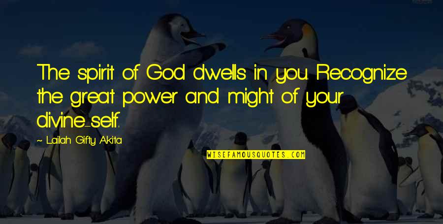 Great And Wise Quotes By Lailah Gifty Akita: The spirit of God dwells in you. Recognize