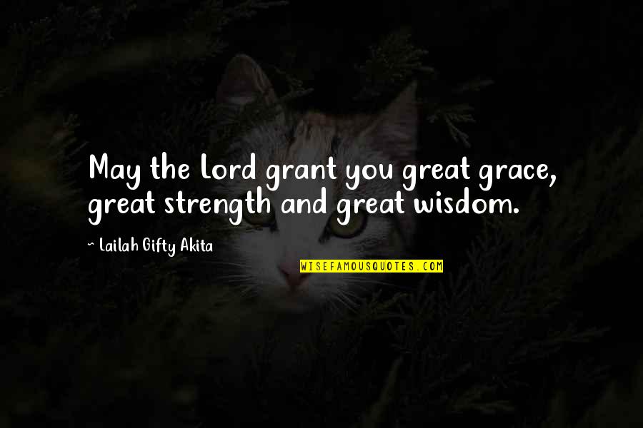 Great And Wise Quotes By Lailah Gifty Akita: May the Lord grant you great grace, great