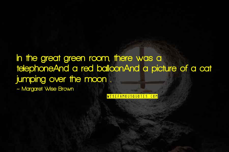 Great And Wise Quotes By Margaret Wise Brown: In the great green room, there was a