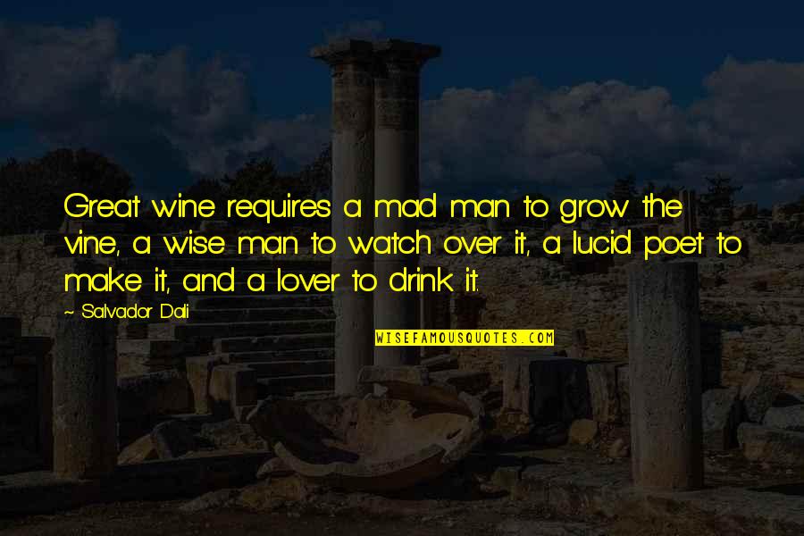 Great And Wise Quotes By Salvador Dali: Great wine requires a mad man to grow