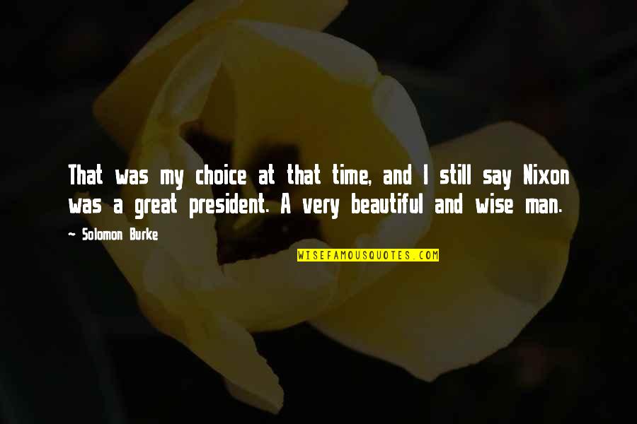 Great And Wise Quotes By Solomon Burke: That was my choice at that time, and Great And Wise Quotes By Solomon Burke: That was my choice at that time, and