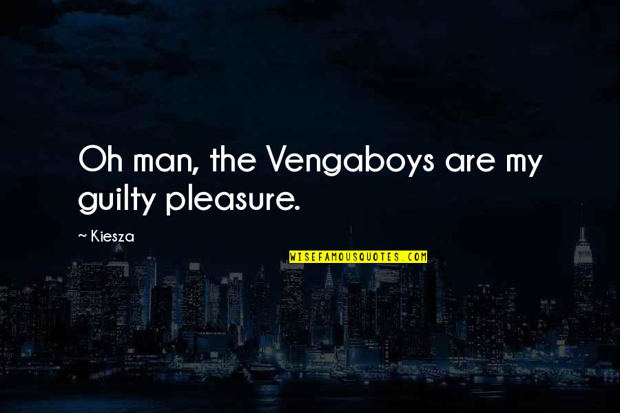 Great Animal House Quotes By Kiesza: Oh man, the Vengaboys are my guilty pleasure.