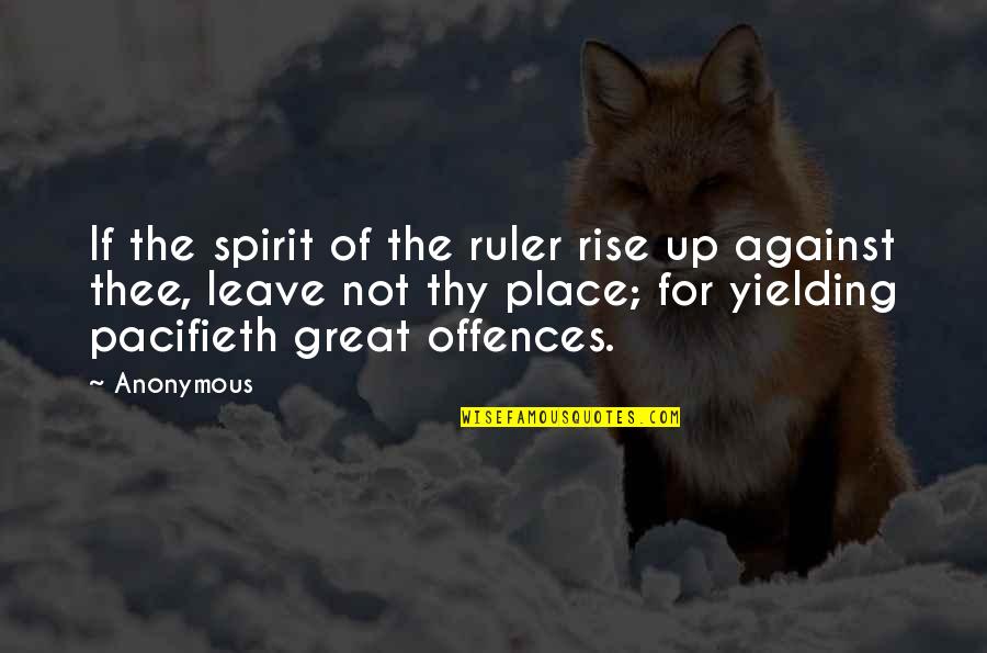 Great Anonymous Quotes By Anonymous: If the spirit of the ruler rise up