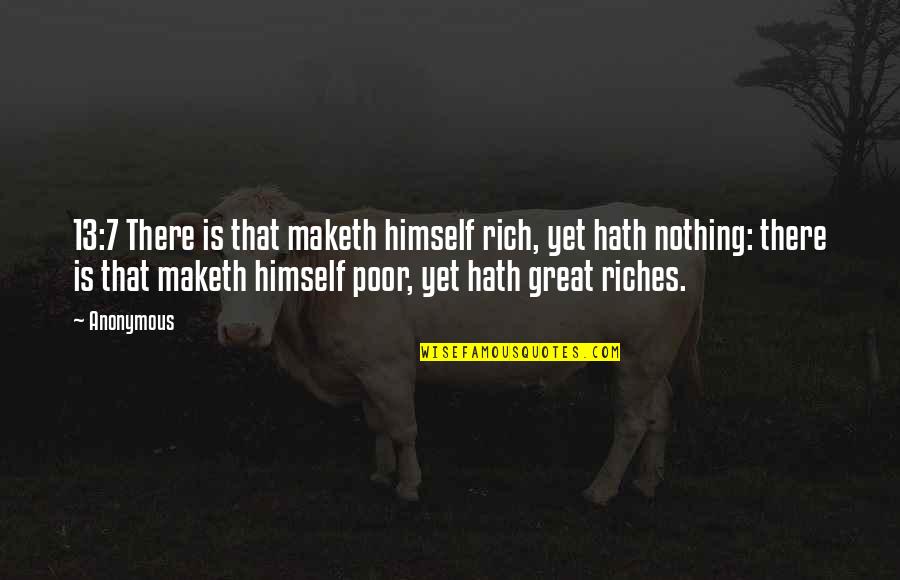Great Anonymous Quotes By Anonymous: 13:7 There is that maketh himself rich, yet