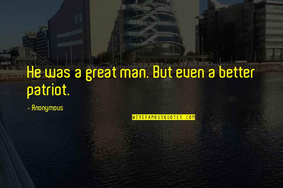 Great Anonymous Quotes By Anonymous: He was a great man. But even a