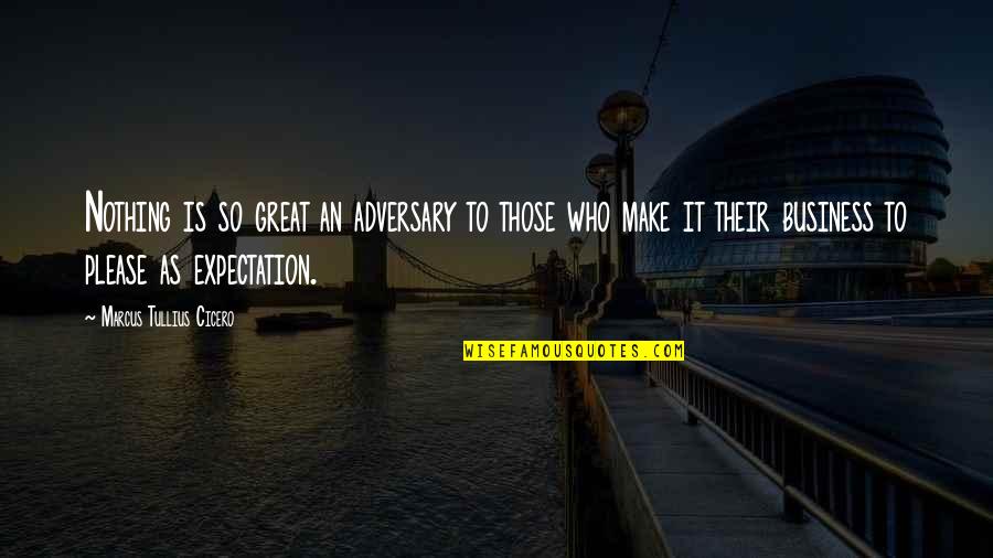 Great Anticipation Quotes By Marcus Tullius Cicero: Nothing is so great an adversary to those