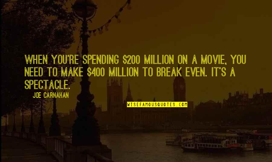 Great Apologies Quotes By Joe Carnahan: When you're spending $200 million on a movie, Great Apologies Quotes By Joe Carnahan: When you're spending $200 million on a movie,
