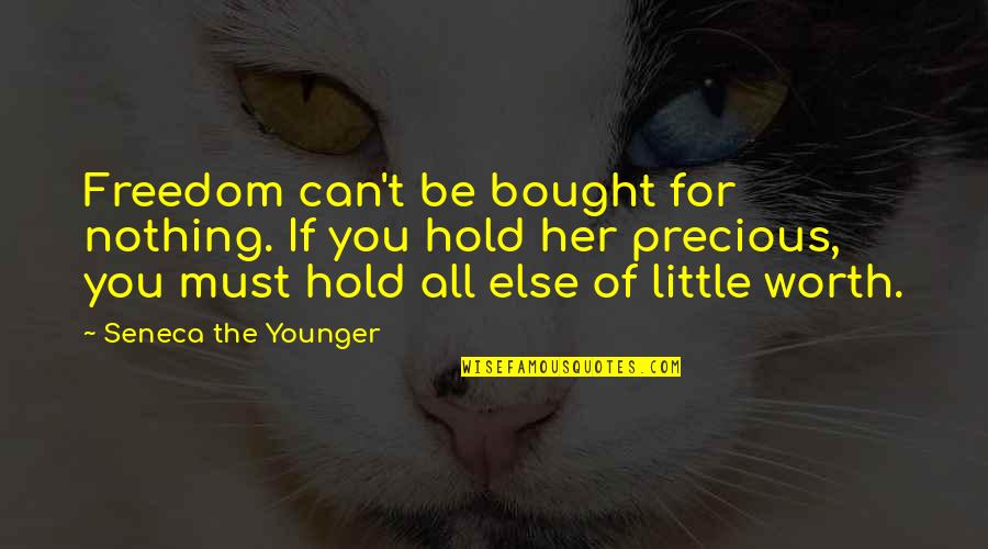 Great Apologies Quotes By Seneca The Younger: Freedom can't be bought for nothing. If you Great Apologies Quotes By Seneca The Younger: Freedom can't be bought for nothing. If you