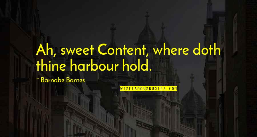 Great Apps For Quotes By Barnabe Barnes: Ah, sweet Content, where doth thine harbour hold.