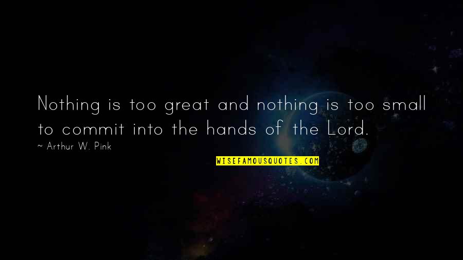 Great Are You Lord Quotes By Arthur W. Pink: Nothing is too great and nothing is too