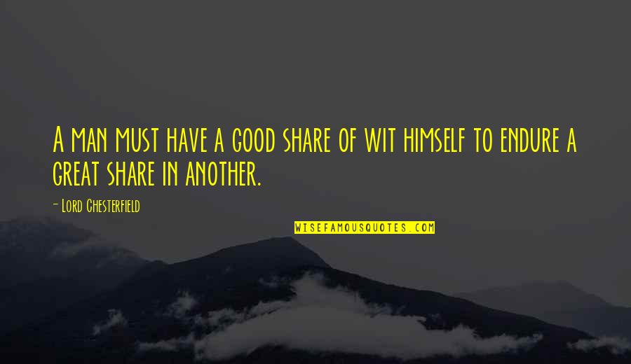 Great Are You Lord Quotes By Lord Chesterfield: A man must have a good share of