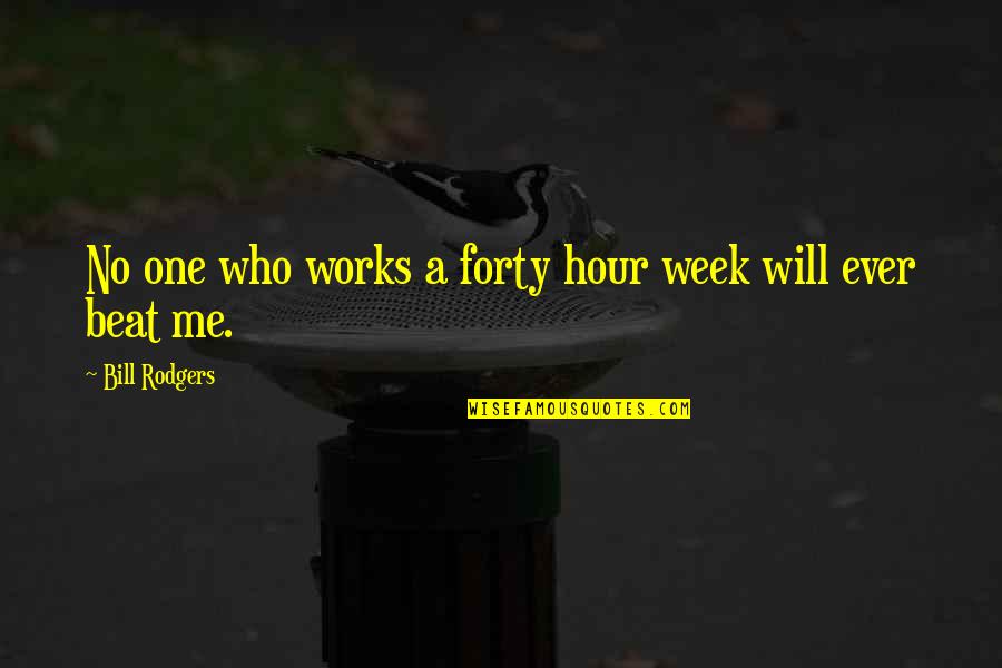 Great Army Hospitals Quotes By Bill Rodgers: No one who works a forty hour week