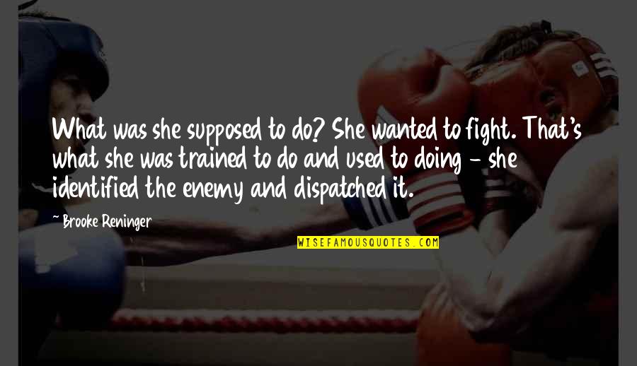 Great Army Hospitals Quotes By Brooke Reninger: What was she supposed to do? She wanted