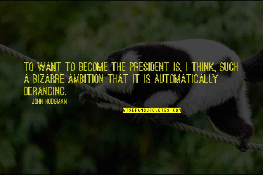 Great Army Hospitals Quotes By John Hodgman: To want to become the President is, I