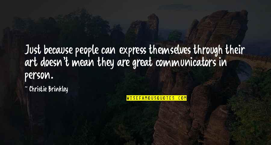 Great Art Quotes By Christie Brinkley: Just because people can express themselves through their
