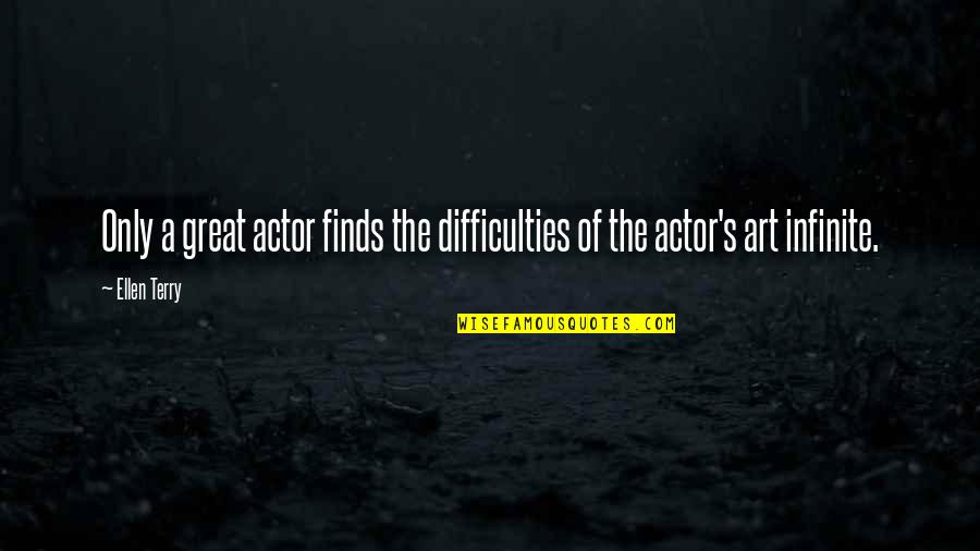 Great Art Quotes By Ellen Terry: Only a great actor finds the difficulties of