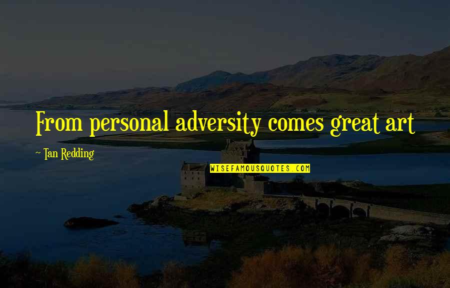 Great Art Quotes By Tan Redding: From personal adversity comes great art