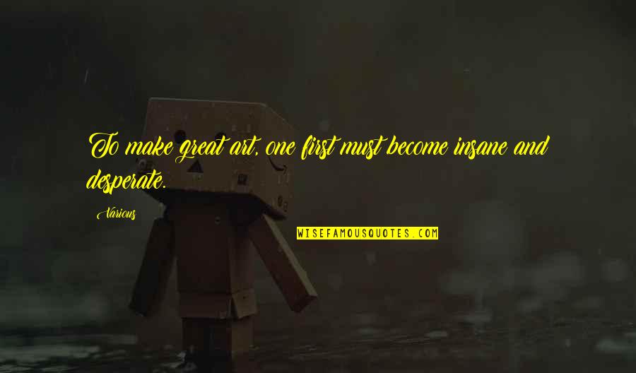 Great Art Quotes By Various: To make great art, one first must become