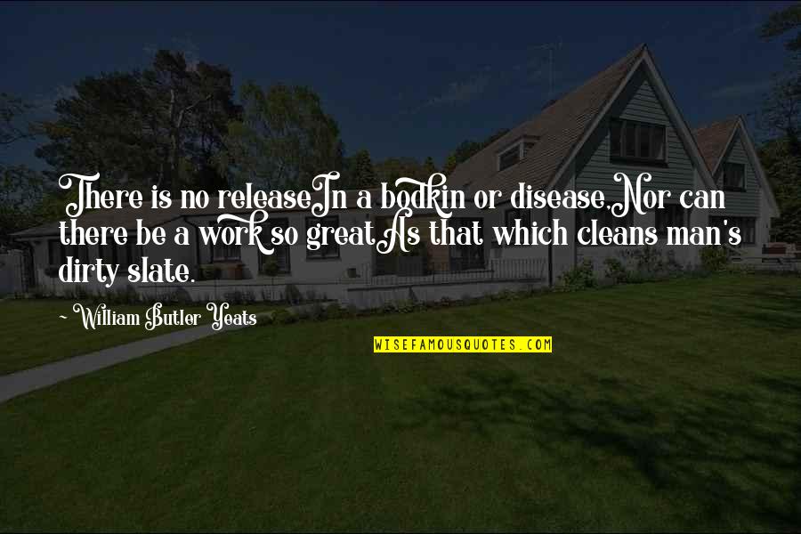 Great Art Quotes By William Butler Yeats: There is no releaseIn a bodkin or disease,Nor