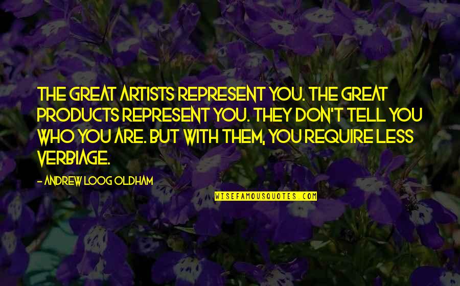 Great Artists Quotes By Andrew Loog Oldham: The great artists represent you. The great products