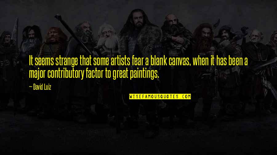 Great Artists Quotes By David Luiz: It seems strange that some artists fear a