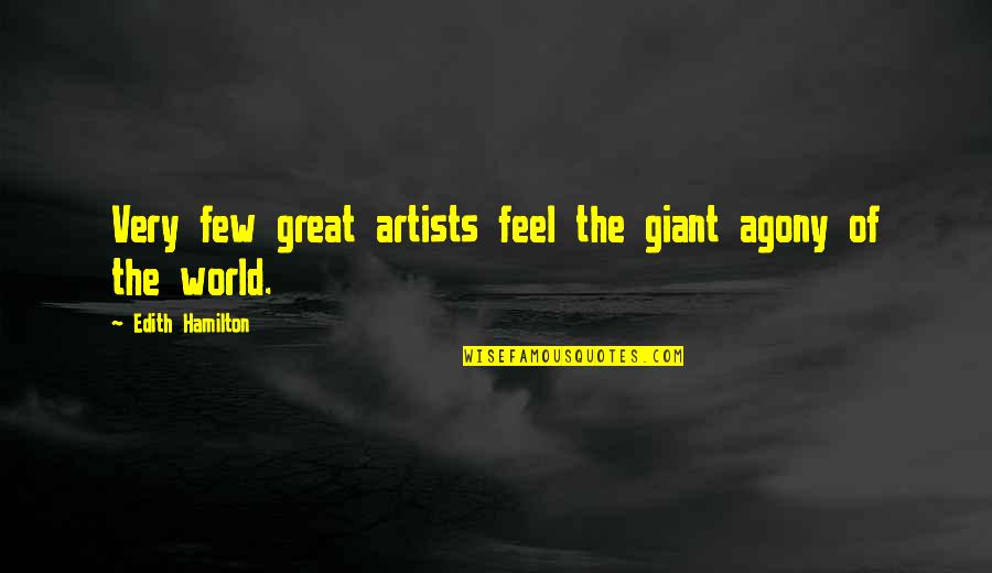 Great Artists Quotes By Edith Hamilton: Very few great artists feel the giant agony