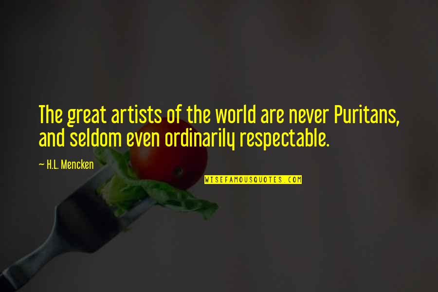 Great Artists Quotes By H.L. Mencken: The great artists of the world are never